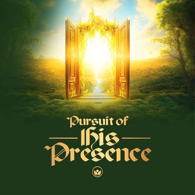  PURSUIT OF HIS PRESENCE