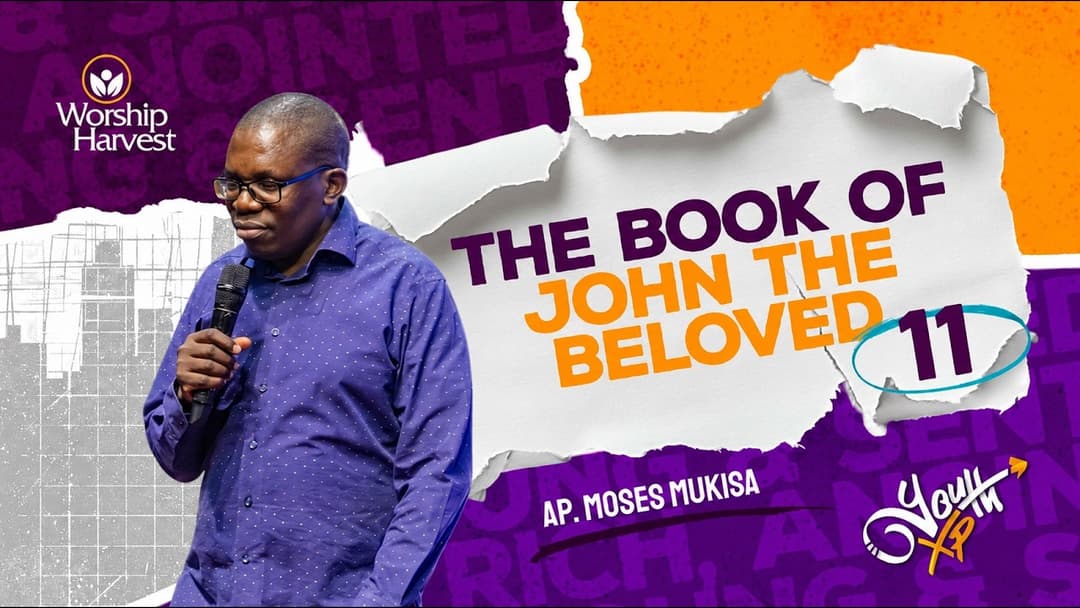YXP | The Book Of John The Beloved - 11 | Ap. Moses Mukisa.