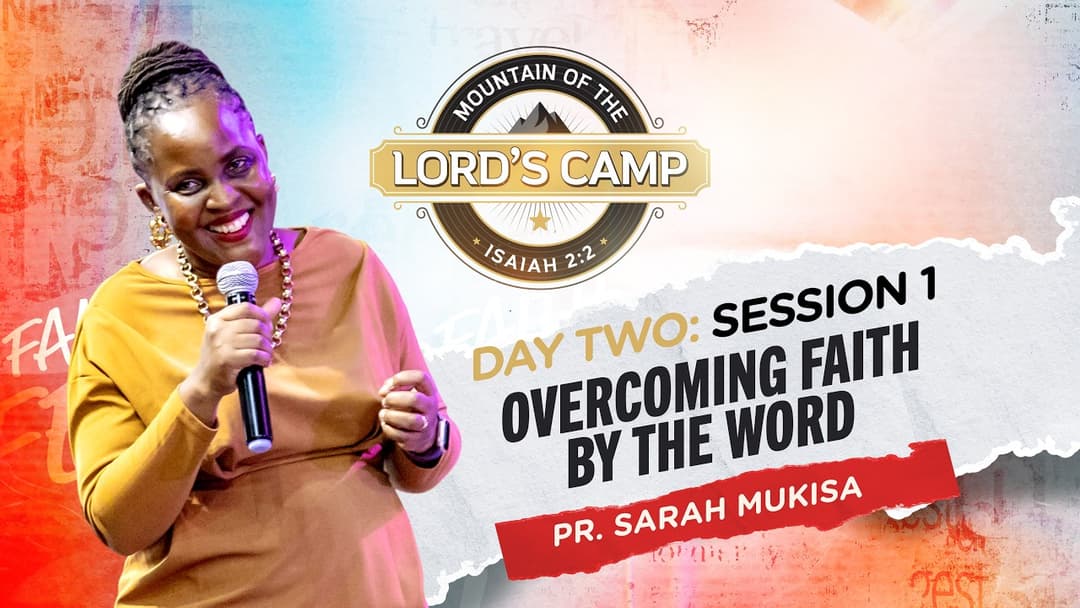 Overcoming Faith By The Word | Pr. Sarah Mukisa | Mountain of The Lord's Camp 2026 | Day 2